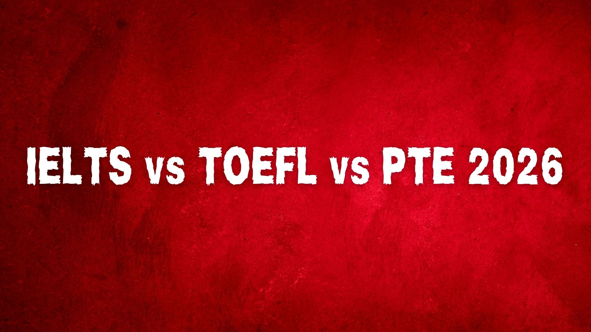 IELTS vs TOEFL vs PTE 2026